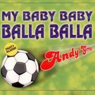 Andy Grey_My Baby Baby Balla Balla.jpg